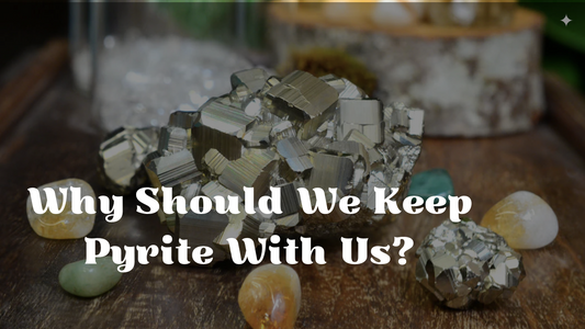 Why Should We Keep Pyrite With Us?